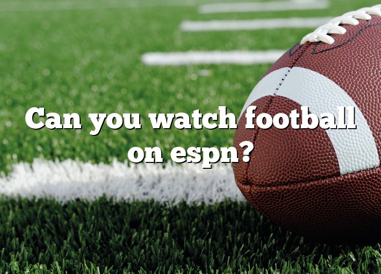 can-you-watch-football-on-espn-dna-of-sports