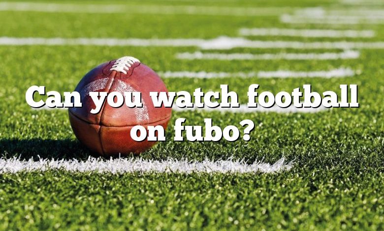 Can you watch football on fubo?