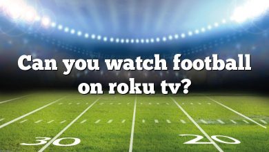 Can you watch football on roku tv?