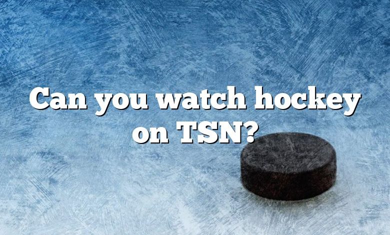 Can you watch hockey on TSN?