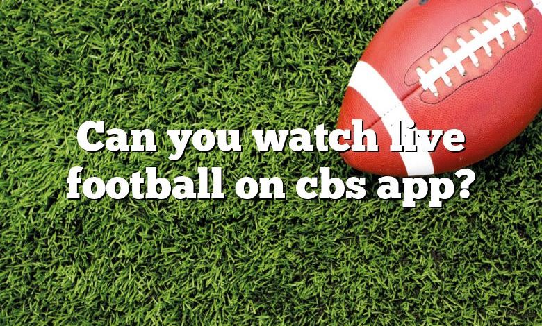 Can you watch live football on cbs app?