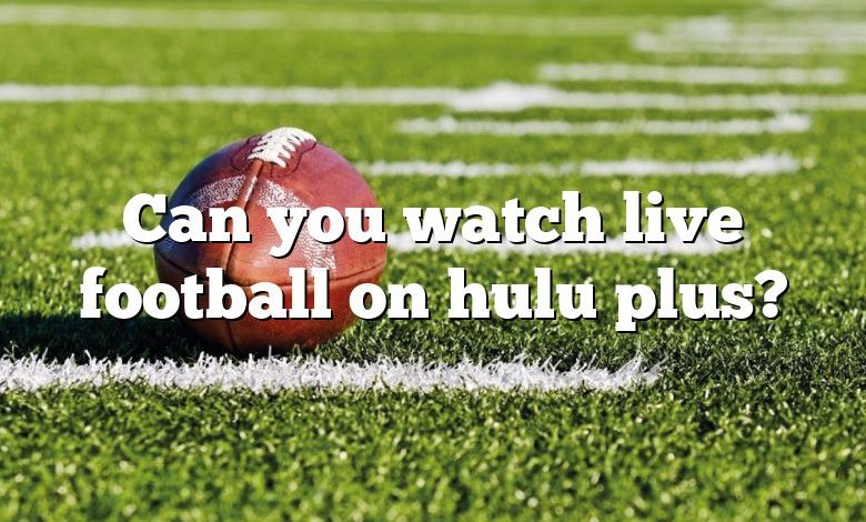 Can you watch live football on hulu plus?