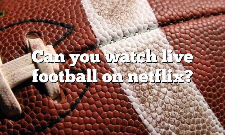 Can you watch live football on netflix?