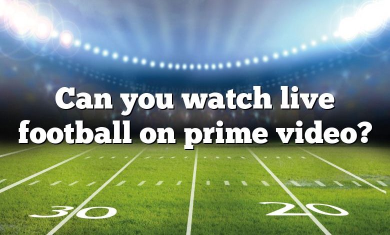 Can you watch live football on prime video?