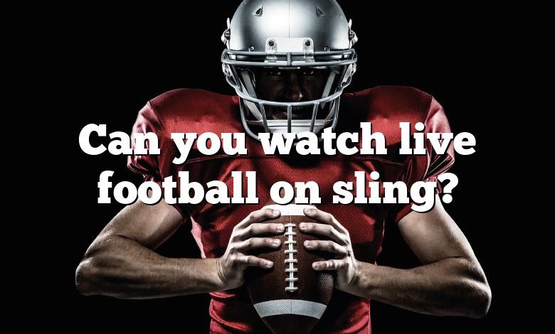 Can you watch live football on sling?