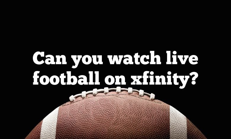 Can you watch live football on xfinity?