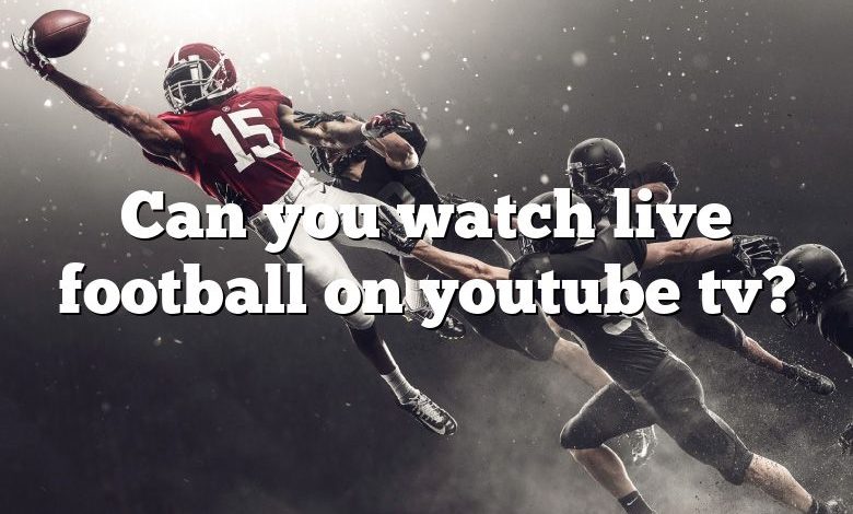 Can you watch live football on youtube tv?