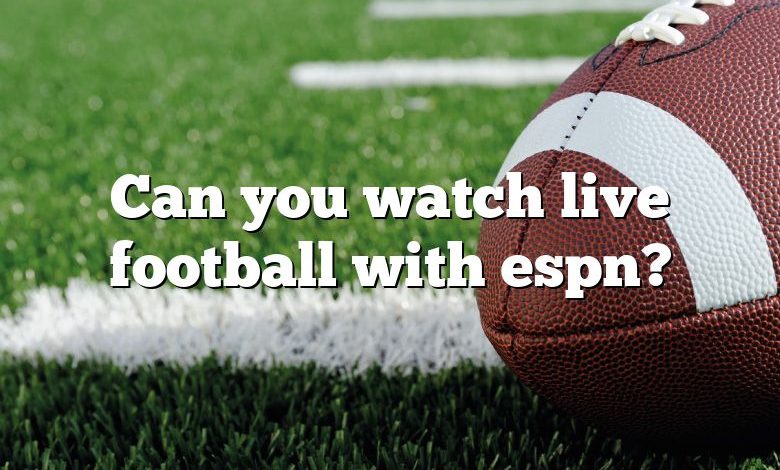 Can you watch live football with espn?