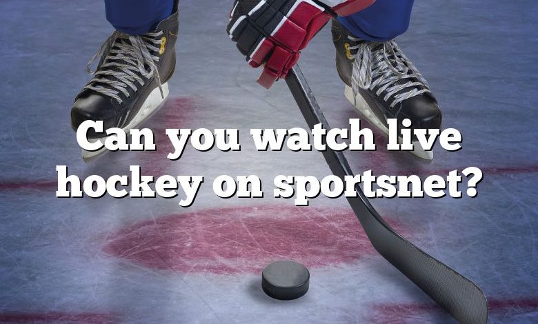 Can you watch live hockey on sportsnet?