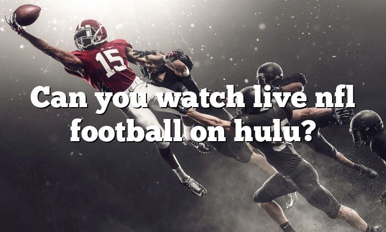 Can you watch live nfl football on hulu?