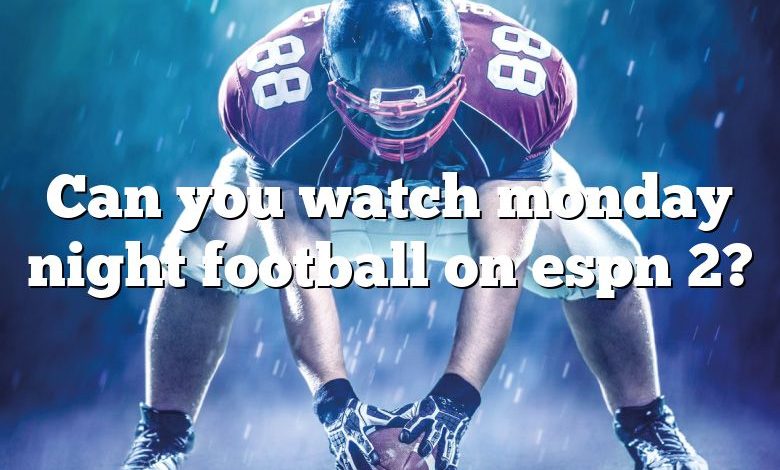 Can you watch monday night football on espn 2?