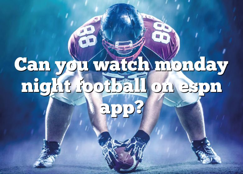 can-you-watch-monday-night-football-on-espn-app-dna-of-sports