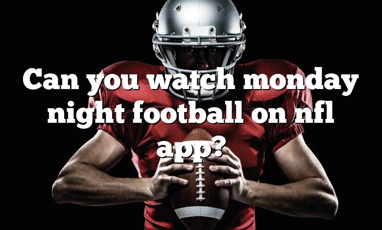 Can you watch monday night football on nfl app?