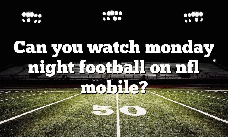 Can you watch monday night football on nfl mobile?