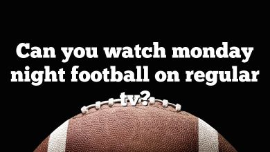 Can you watch monday night football on regular tv?