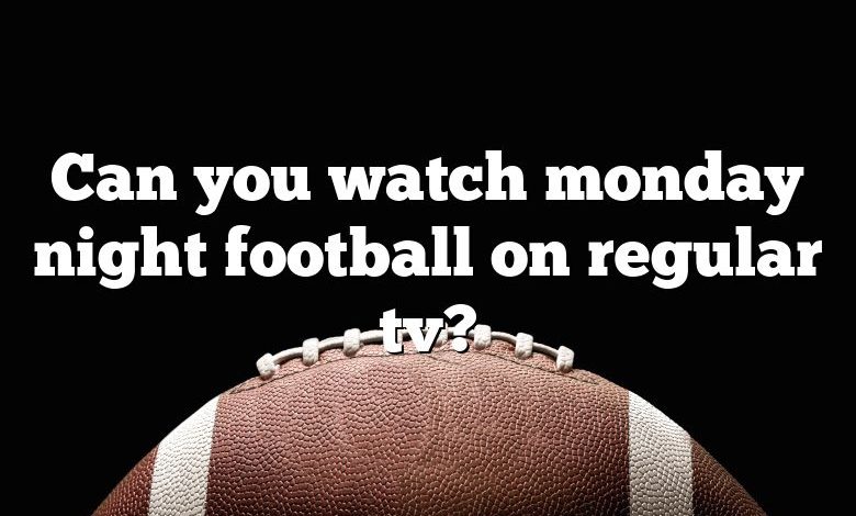 Can you watch monday night football on regular tv?