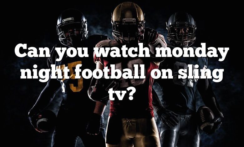 Can you watch monday night football on sling tv?