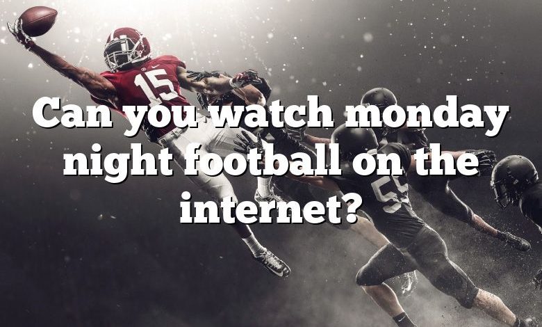 Can you watch monday night football on the internet?