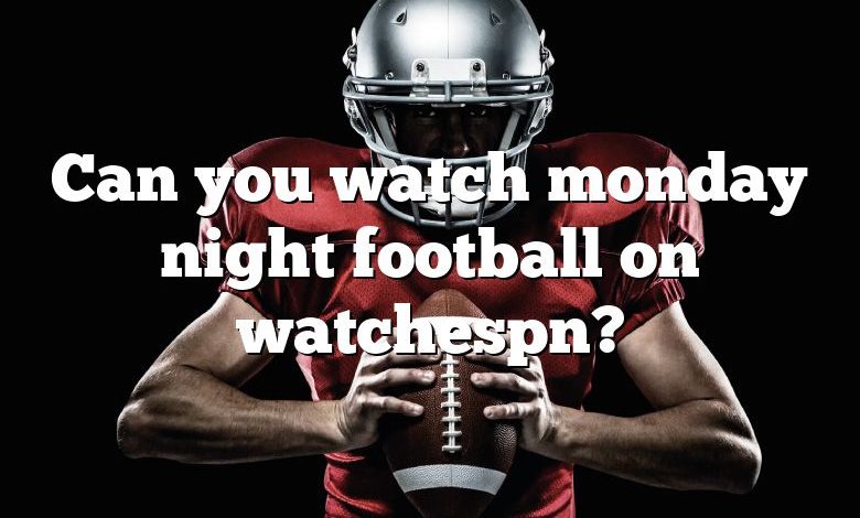 Can you watch monday night football on watchespn?