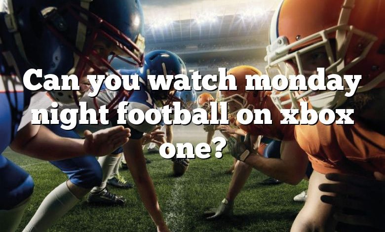 Can you watch monday night football on xbox one?