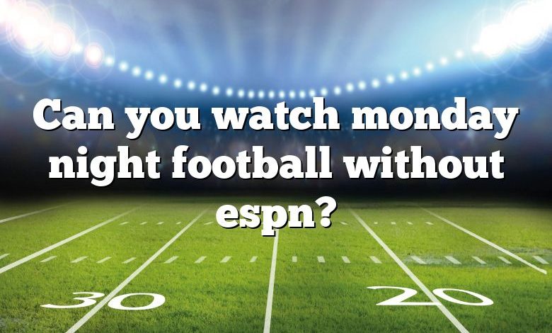 Can you watch monday night football without espn?