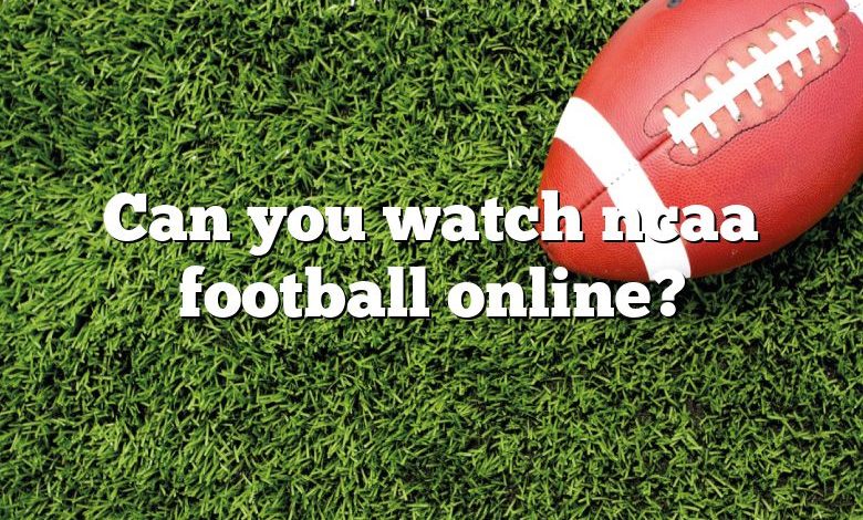 Can you watch ncaa football online?