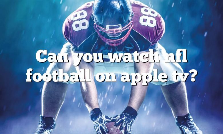 Can you watch nfl football on apple tv?