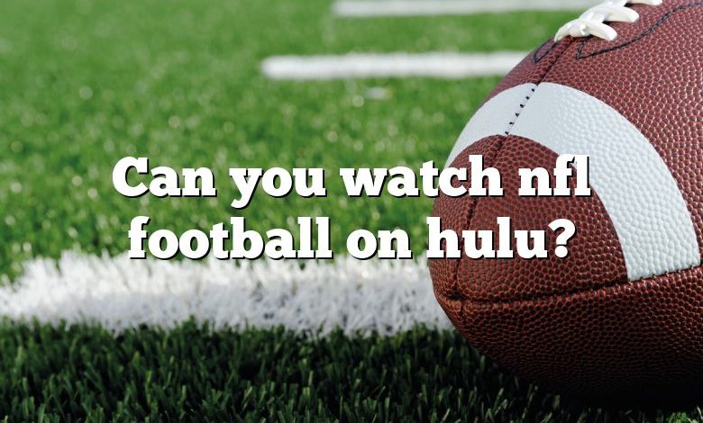 Can you watch nfl football on hulu?