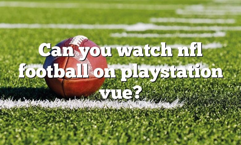 Can you watch nfl football on playstation vue?