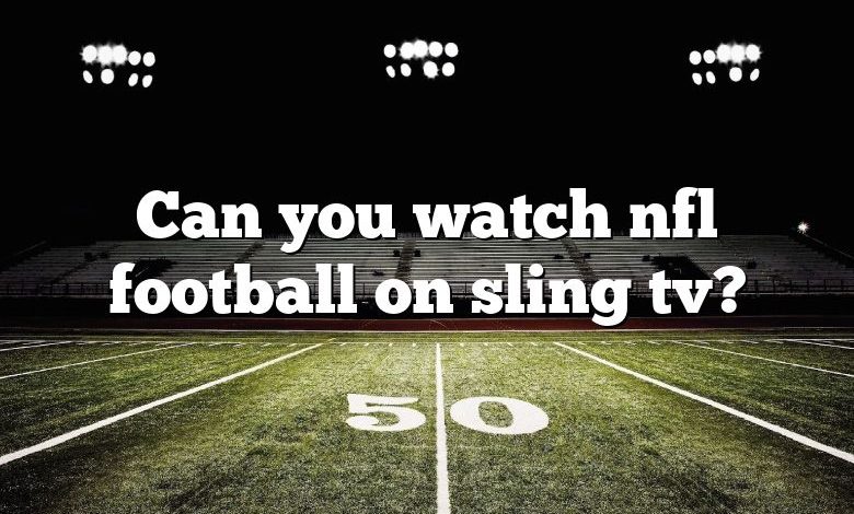 Can you watch nfl football on sling tv?