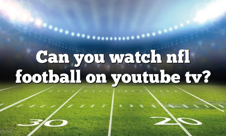 can-you-watch-nfl-football-on-youtube-tv-dna-of-sports