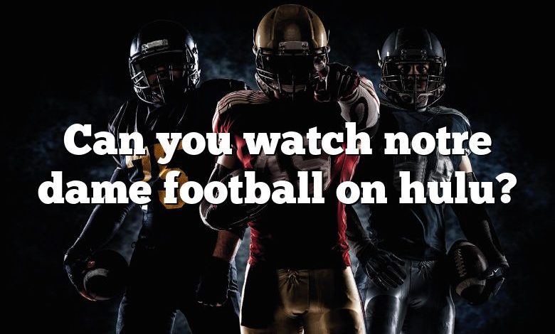 Can you watch notre dame football on hulu?