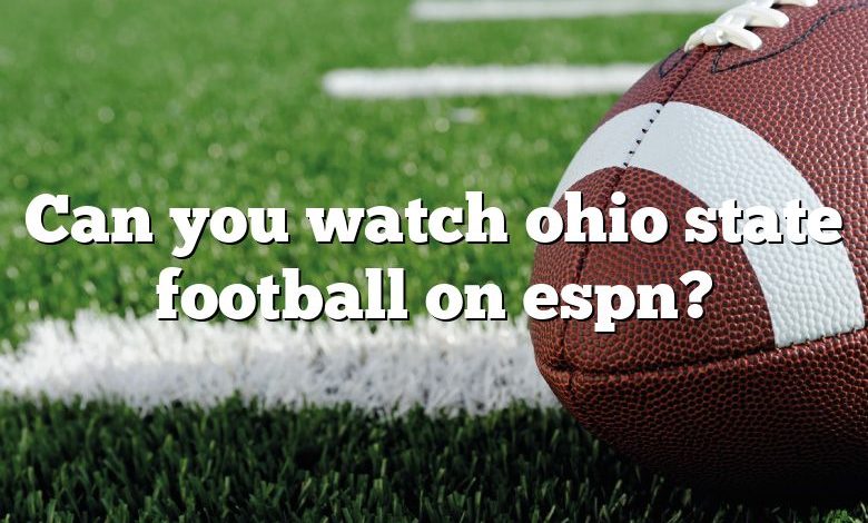 Can you watch ohio state football on espn?