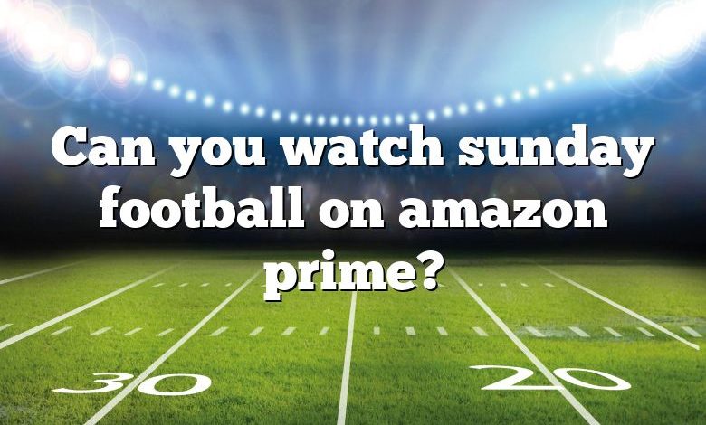 Can you watch sunday football on amazon prime?