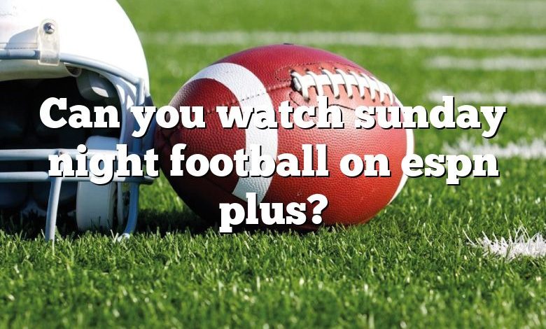 Can you watch sunday night football on espn plus?