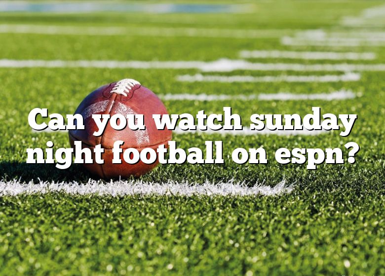 can-you-watch-sunday-night-football-on-espn-dna-of-sports