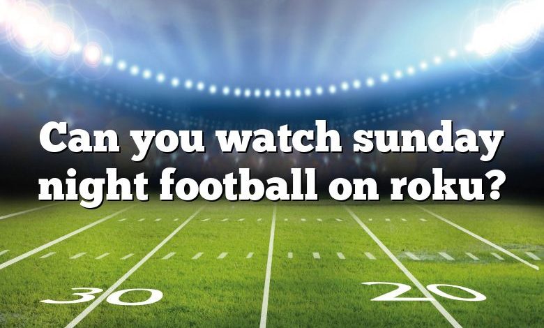 Can you watch sunday night football on roku?