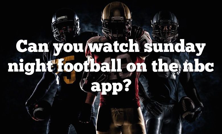 Can you watch sunday night football on the nbc app?