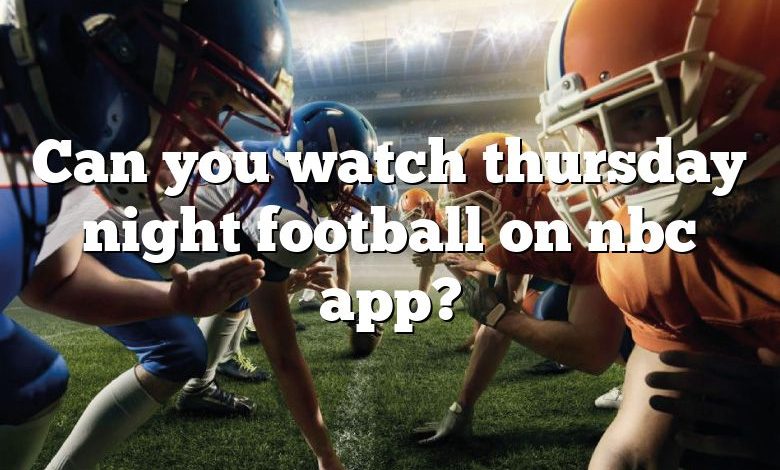 Can you watch thursday night football on nbc app?