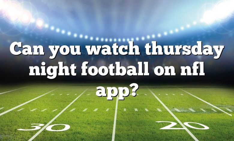 Can you watch thursday night football on nfl app?