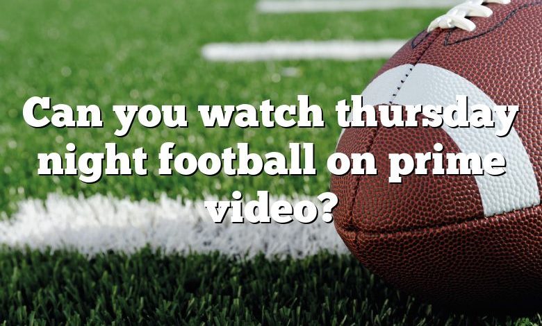 Can you watch thursday night football on prime video?