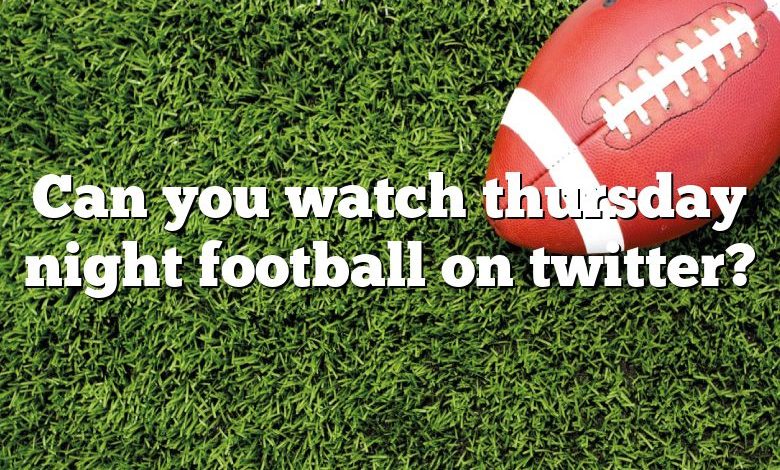 Can you watch thursday night football on twitter?