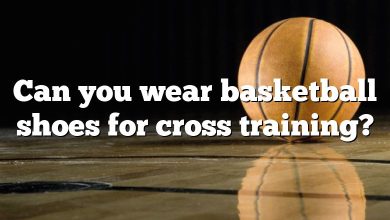 Can you wear basketball shoes for cross training?