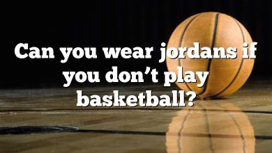 Can you wear jordans if you don’t play basketball?
