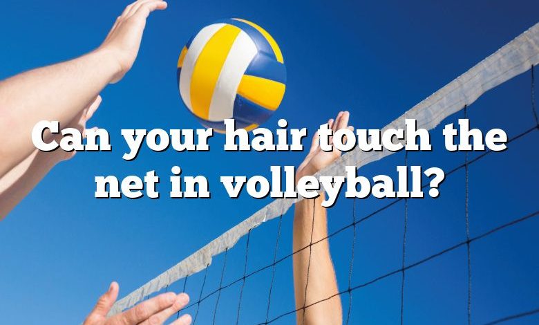 Can your hair touch the net in volleyball?