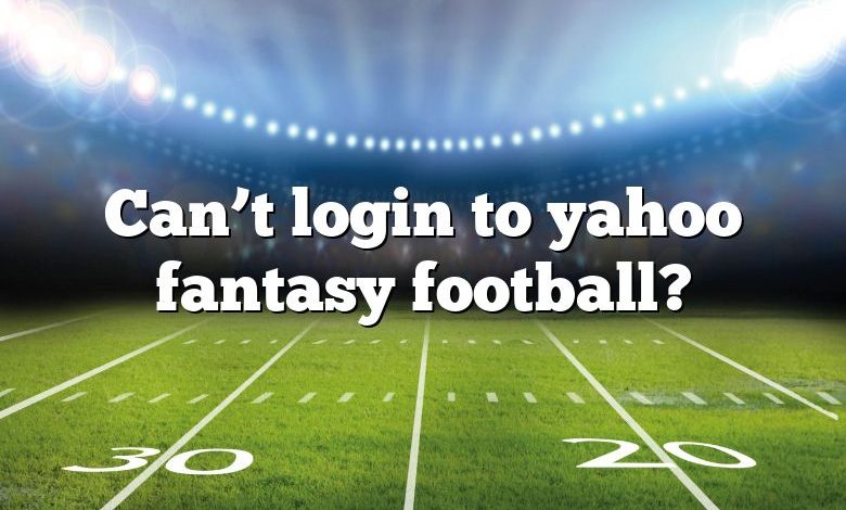 Can’t login to yahoo fantasy football?