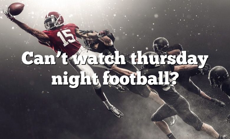 Can’t watch thursday night football?