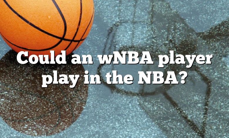 Could an wNBA player play in the NBA?