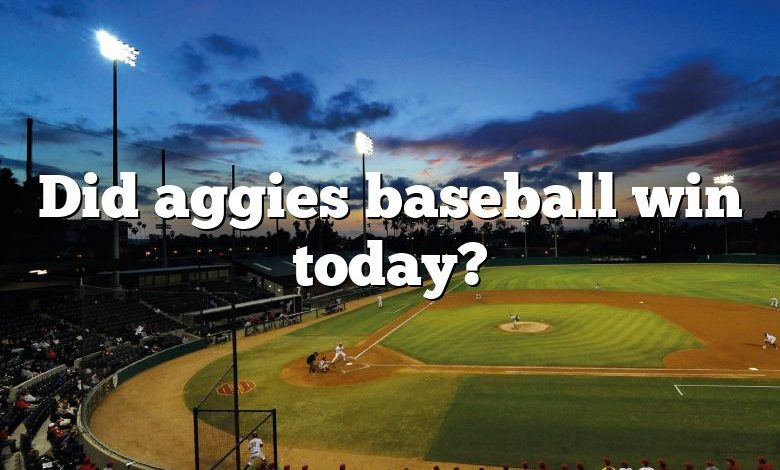 Did aggies baseball win today?