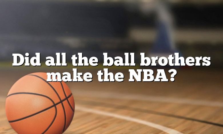 Did all the ball brothers make the NBA?